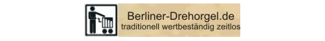 Drehorgel aus Meisterhand  -Berliner Drehorgel-  DAS Original