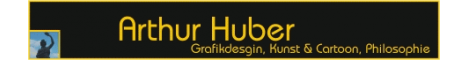 Arthur Huber - Breitband-Kreativitätspage für Begeisterungsfähige Leute
